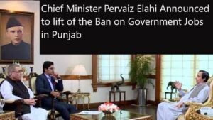 Chief Minister Pervaiz Elahi Announced to lift of the Ban on Government Jobs in Punjab