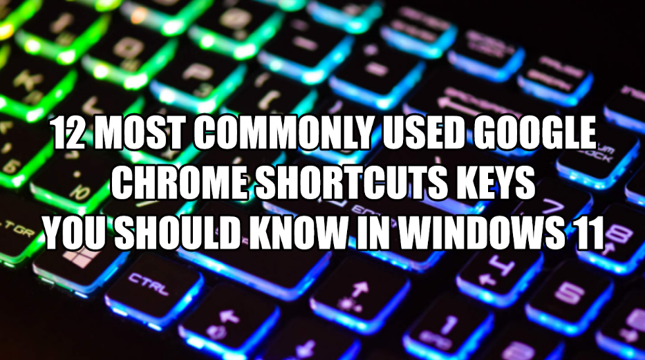 12 Most Commonly Used Google Chrome Shortcuts keys You Should know in windows 11
