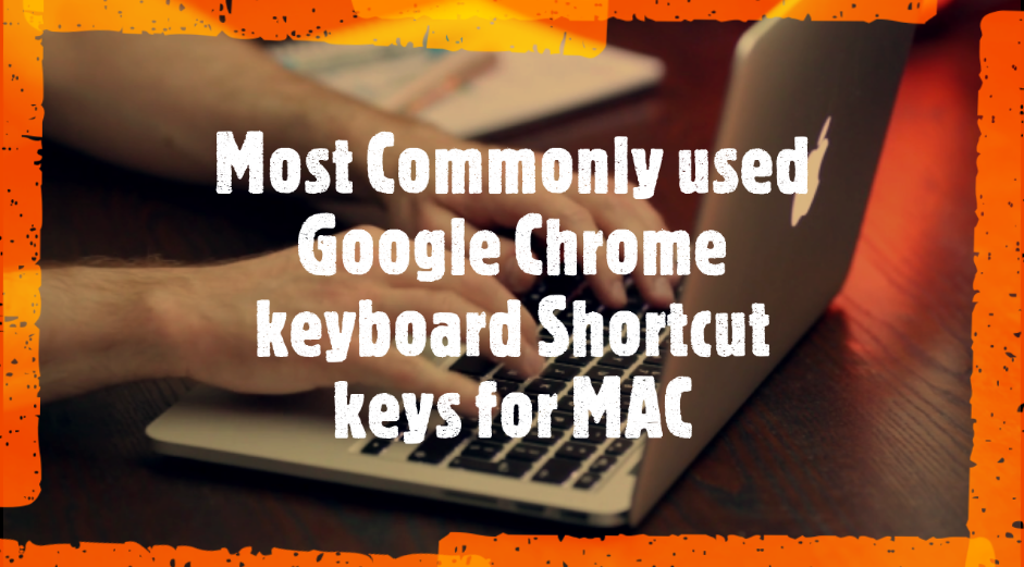 Most Commonly used Google Chrome keyboard Shortcut keys for MAC