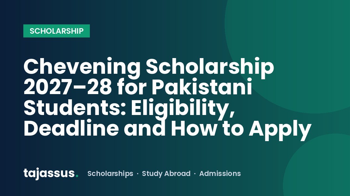 Chevening Scholarship 2027–28 for Pakistani Students: Eligibility, Deadline and How to Apply