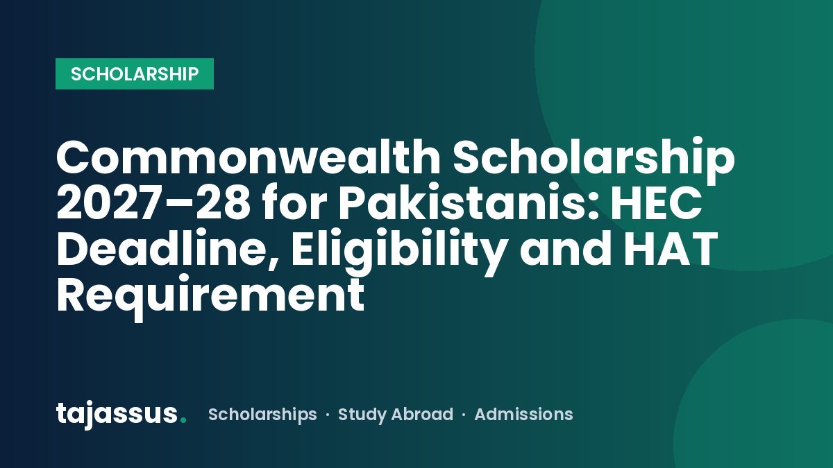 Commonwealth Scholarship 2027–28 for Pakistanis: HEC Deadline, Eligibility and HAT Requirement