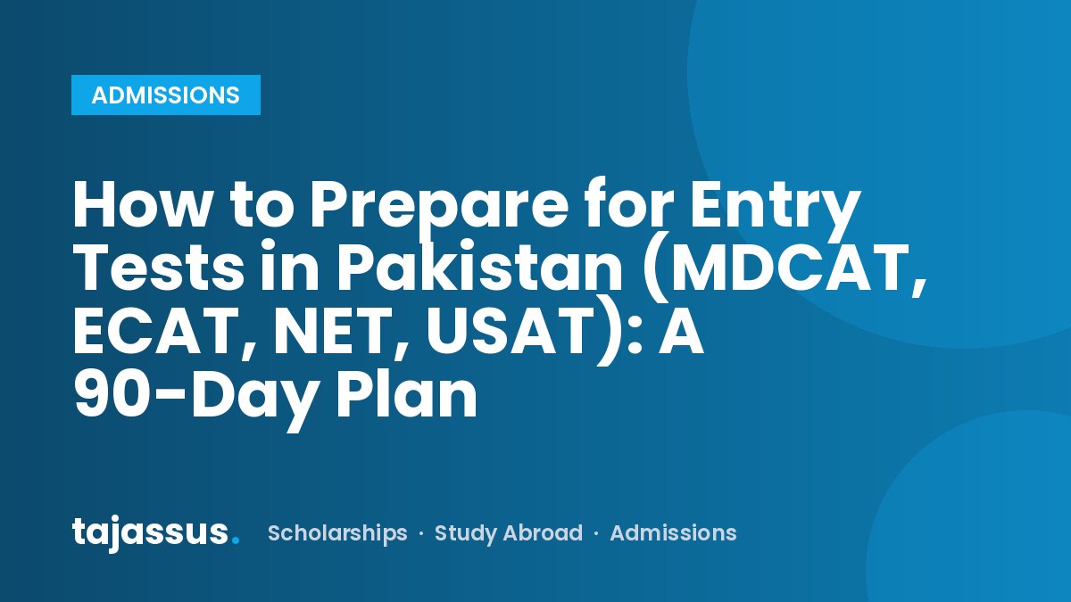 How to Prepare for Entry Tests in Pakistan (MDCAT, ECAT, NET, USAT): A 90-Day Plan