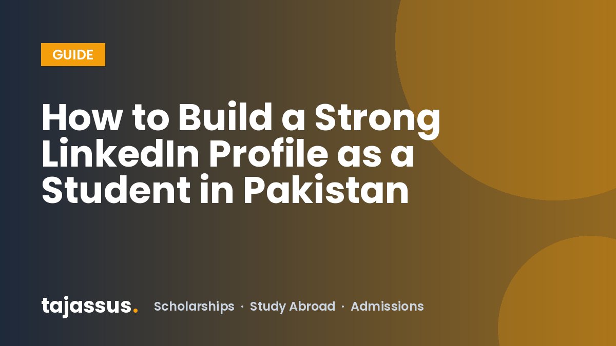 How to Build a Strong LinkedIn Profile as a Student in Pakistan