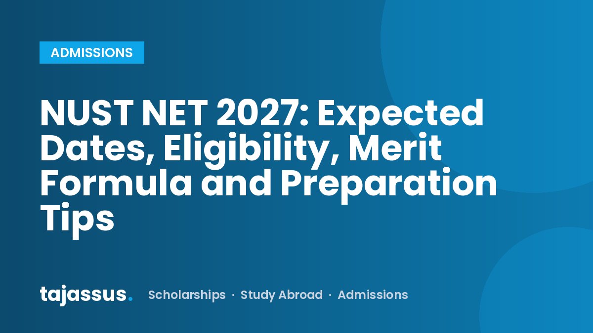 NUST NET 2027: Expected Dates, Eligibility, Merit Formula and Preparation Tips