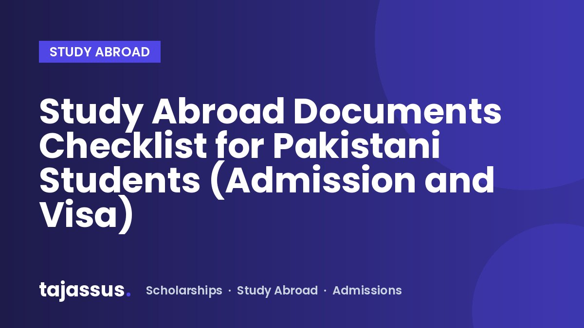 Study Abroad Documents Checklist for Pakistani Students (Admission and Visa)