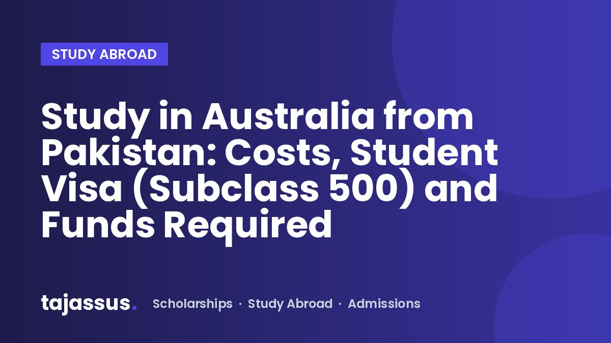Study in Australia from Pakistan: Costs, Student Visa (Subclass 500) and Funds Required