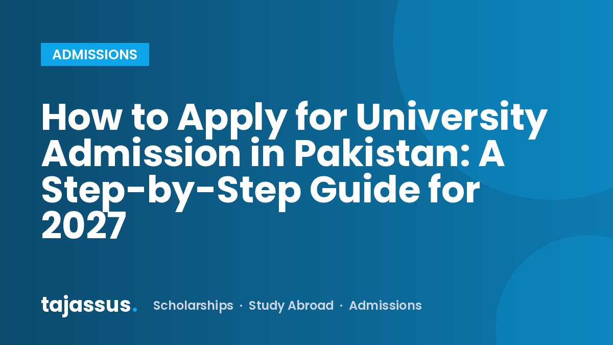 How to Apply for University Admission in Pakistan: A Step-by-Step Guide for 2027